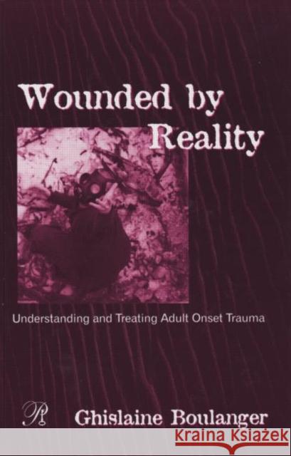 Wounded by Reality: Understanding and Treating Adult Onset Trauma Boulanger, Ghislaine 9780881634303 Analytic Press