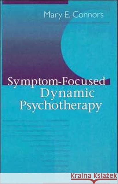 Symptom-Focused Dynamic Psychotherapy Mary E. Connors 9780881634440