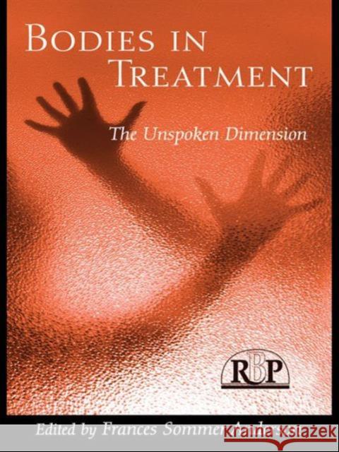 Bodies in Treatment: The Unspoken Dimension Anderson, Frances Sommer 9780881634488 Analytic Press