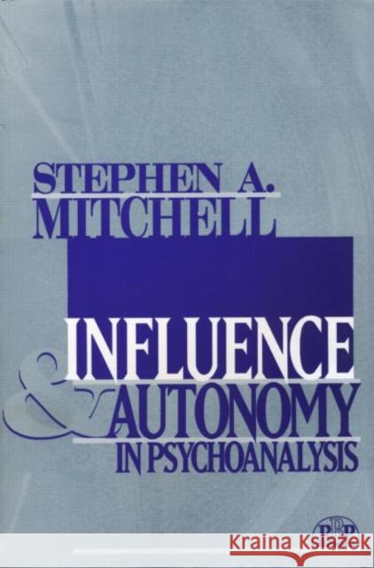 Influence and Autonomy in Psychoanalysis Stephen A. Mitchell 9780881634495