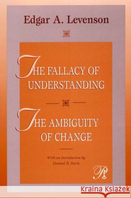 The Fallacy of Understanding & the Ambiguity of Change Levenson, Edgar 9780881634525 Analytic Press