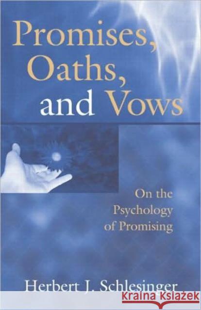 Promises, Oaths, and Vows: On the Psychology of Promising Schlesinger, Herbert J. 9780881634549 Analytic Press
