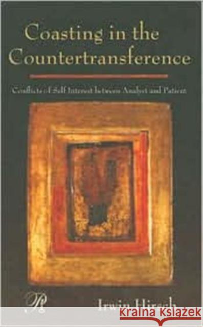 Coasting in the Countertransference: Conflicts of Self Interest Between Analyst and Patient Hirsch, Irwin 9780881634556