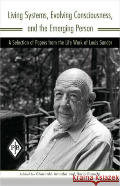 Living Systems, Evolving Consciousness, and the Emerging Person: A Selection of Papers from the Life Work of Louis Sander Sander, Louis 9780881634648 Analytic Press