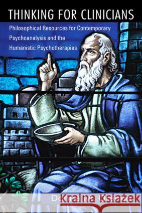 Thinking for Clinicians: Philosophical Resources for Contemporary Psychoanalysis and the Humanistic Psychotherapies Orange, Donna M. 9780881634938