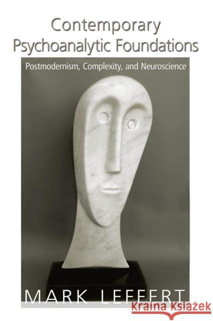 Contemporary Psychoanalytic Foundations: Postmodernism, Complexity, and Neuroscience Leffert, Mark 9780881634976 0