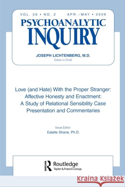Love (and Hate) with the Proper Stranger: Affective Honesty and Enactment: Psychoanalytic Inquiry, 26.2 Shane, Estelle 9780881638608 Analytic Press