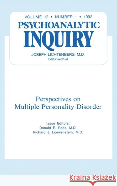 Multiple Personality Disorder: Psychoanalytic Inquiry, 12.1 Ross, Donald R. 9780881639483 Taylor & Francis