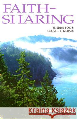Faith-Sharing: Dynamic Christian Witnessing by Invitation H. Eddie Fox George E. Morris 9780881771589