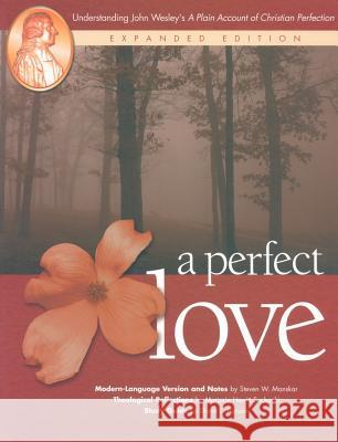 A Perfect Love: Understanding John Wesley's A Plain Account of Christian Perfection: Expanded Edition Manskar, Steven W. 9780881774269 Discipleship Resources