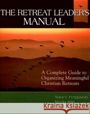 The Retreat Leader's Guide: A Complete Guide to Organizing Meaningful Christian Retreats Ferguson, Nancy 9780881774283 Discipleship Resources