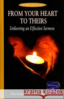 From Your Heart to Theirs Instructor's Guide: Delivering an Effective Sermon David Carroll Tony Franks 9780881775358