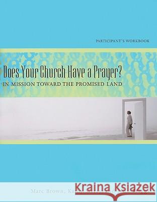 Does Your Church Have a Prayer? Participant's Workbook: In Mission Toward the Promised Land Brown, Marc 9780881775679 Upper Room Books