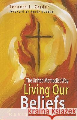 Living Our Beliefs: The United Methodist Way Kenneth Carte 9780881775716 Discipleship Resources