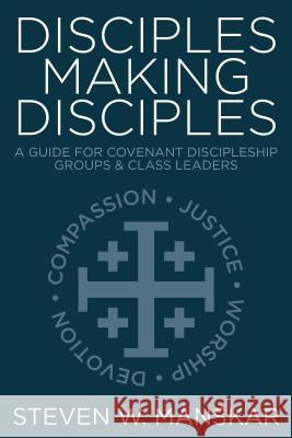 Disciples Making Disciples: A Guide for Covenant Discipleship Groups & Class Leaders Manskar, Steven W. 9780881777741 Discipleship Resources