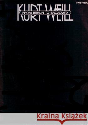 Kurt Weill - From Berlin to Broadway Kurt Weill 9780881883336 Hal Leonard Publishing Corporation