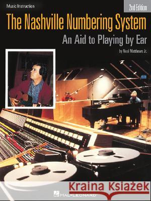 The Nashville Numbering System: An Aid to Playing by Ear Neal Mathews Neal Matthews Jr. Matthews 9780881883350 Hal Leonard Publishing Corporation