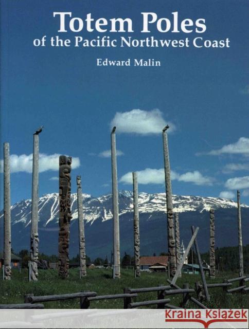 Totem Poles of the Pacific Northwest Coast Malin, Edward 9780881922950 Timber Press (OR)