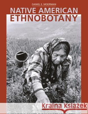 Native American Ethnobotany Daniel E. Moerman 9780881924534 Timber Press (OR)