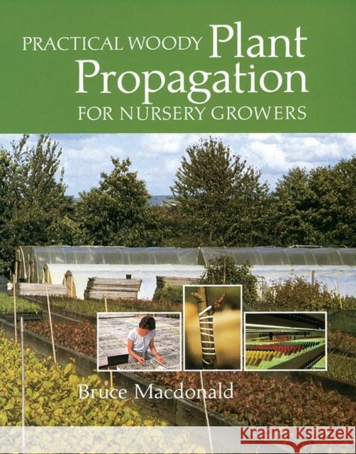Practical Woody Plant Propagation for Nursery Growers Bruce MacDonald 9780881928402 Timber Press (OR)