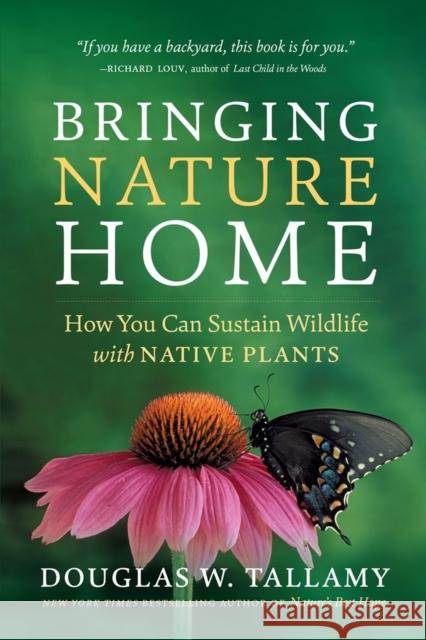 Bringing Nature Home: How You Can Sustain Wildlife with Native Plants Douglas W. Tallamy 9780881929928 Timber Press (OR)
