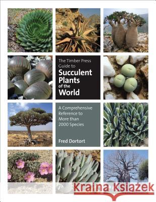 The Timber Press Guide to Succulent Plants of the World: A Comprehensive Reference to More Than 2000 Species Dortort, Fred 9780881929959 0