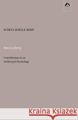 Echo's Subtle Body: Contributions to an Archetypal Psychology Patricia Berry 9780882140629 Spring Publications