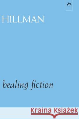 Healing Fiction James Hillman 9780882140773 Spring Publications, Inc.