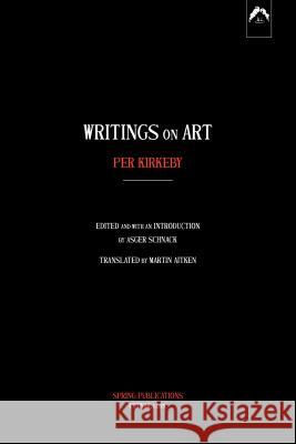 Writings on Art Per Kirkeby Asger Schnack Martin Aitken 9780882145723 Spring Publications