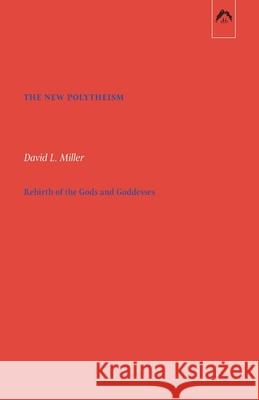 The New Polytheism: Rebirth of the Gods and Goddesses David L Miller, Henry Corbin, James Hillman 9780882149394 Spring Publications