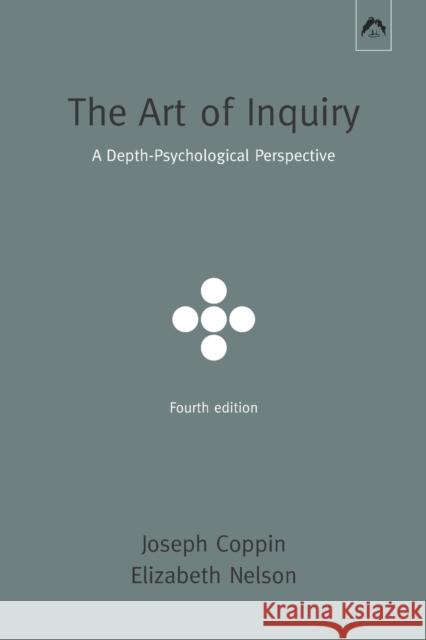 The Art of Inquiry: A Depth-Psychological Perspective Elizabeth Nelson, Joseph Coppin 9780882149486