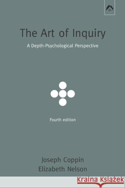 The Art of Inquiry: A Depth-Psychological Perspective Elizabeth Nelson, Joseph Coppin 9780882149486 Spring Publications