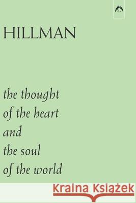 The Thought of the Heart and the Soul of the World James Hillman 9780882149530 Spring Publications
