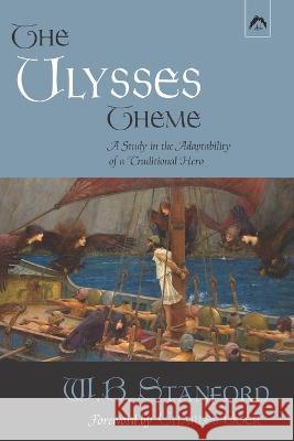 The Ulysses Theme: A Study in the Adaptability of a Traditional Hero Charles Boer W B Stanford  9780882149615