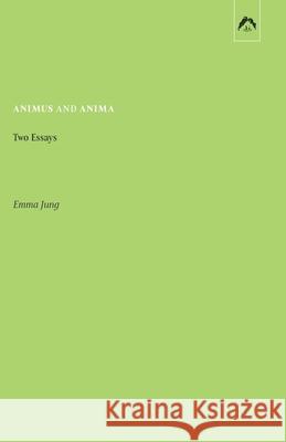 Animus and Anima: Two Essays Emma Jung, Cary F Baynes, Hildegard Nagel 9780882149646 Spring Publications