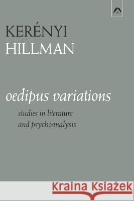 Oedipus Variations: Studies in Literature and Psychoanalysis James Hillman, Karl Kerényi 9780882149905