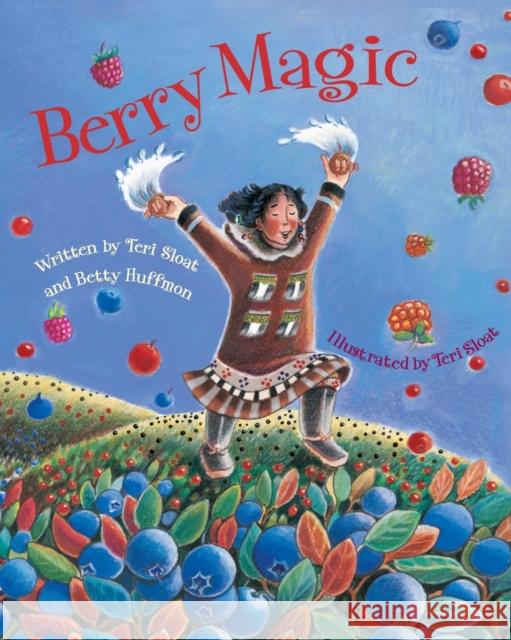 Berry Magic Betty Huffmon Teri Sloat Teri Sloat 9780882405766 Alaska Northwest Books
