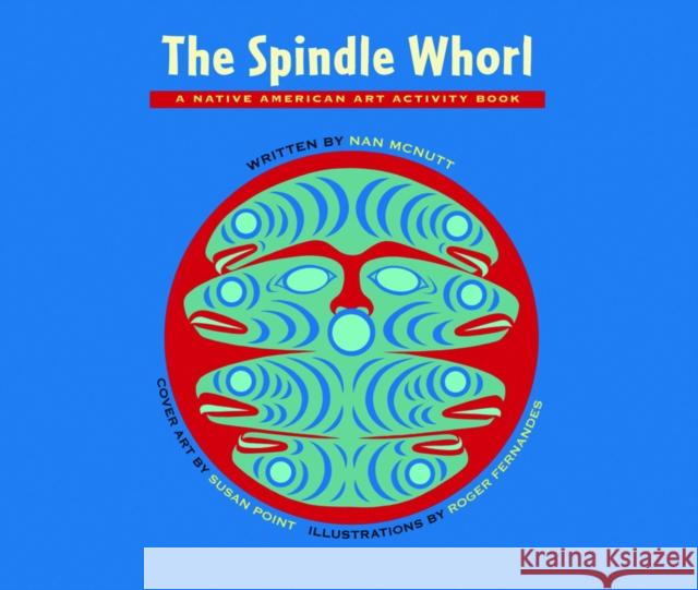 The Spindle Whorl: A Story and Activity Book for Ages 8 - 10 McNutt, Nan 9780882407623 Westwinds Press