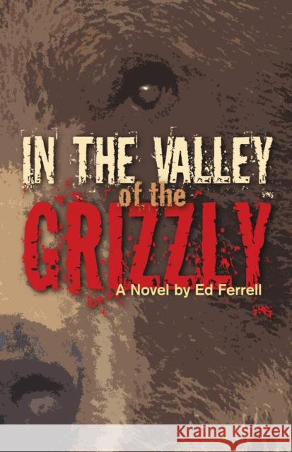 In the Valley of the Grizzly Ed Ferrell 9780882407708 Alaska Northwest Books