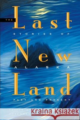 The Last New Land: Stories of Alaska, Past and Present John Haines, Wayne Mergler 9780882408149 Graphic Arts Center Publishing Co