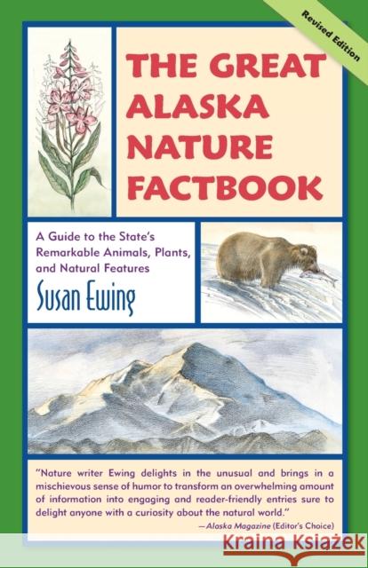 Great Alaska Nature Factbook: A Guide to the State's Remarkable Animals, Plants, and Natural Features Ewing, Susan 9780882408385 Alaska Northwest Books