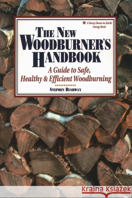 The New Woodburner's Handbook Stephen Bushway Mary Twitchell 9780882667881 Workman Publishing