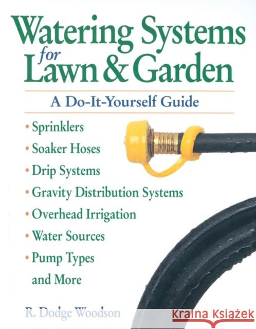 Watering Systems for Lawn & Garden: A Do-It-Yourself Guide R. Dodge Woodson Deborah Balmuth 9780882669069 Storey Books
