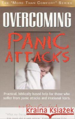 Overcoming Panic Attacks: Practical, biblically based help for those who suffer from panic attacks and irrational fears. Comfort, Ray 9780882700144