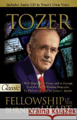 Fellowship of the Burning Heart: A Collection of Sermons A. W. Tozer James L. Snyder 9780882702193 Bridge-Logos Publishers