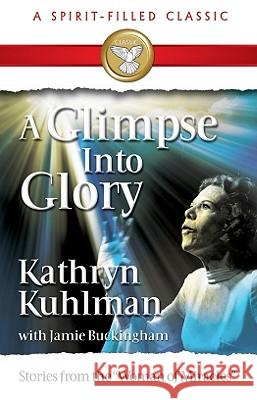 A Glimpse Into Glory Kathryn Kuhlman Jamie Buckingham 9780882703930 Bridge-Logos Publishers