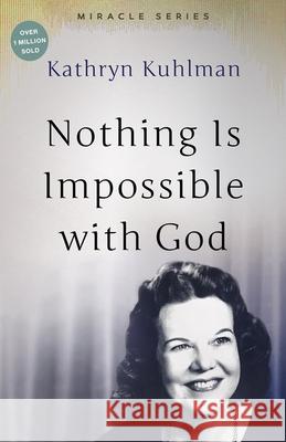 Nothing Is Impossible with God: The Miracles Set Kuhlman, Kathryn 9780882706566 Bridge-Logos Publishers