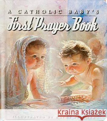 A Catholic Baby's First Prayer Book Kathy Fincher 9780882717067 Regina Books