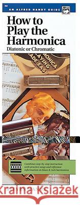 How to Play the Harmonica (Diatonic or Chromatic): Combines Step-By-Step Instruction with Practice Songs and Reference Information on Blues & Rock Har Steven Manus 9780882841571 Alfred Publishing Company