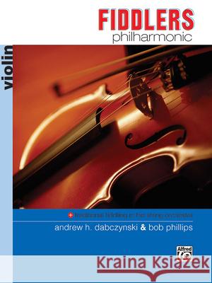 Fiddlers Philharmonic: Violin Bob Phillips Andrew H. Dabczynski Robert Phillips 9780882848020 Alfred Publishing Company